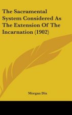 The Sacramental System Considered as the Extension of the Incarnation (1902)