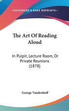 The Art of Reading Aloud: In Pulpit, Lecture Room, or Private Reunions (1878)
