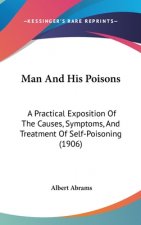 Man and His Poisons: A Practical Exposition of the Causes, Symptoms, and Treatment of Self-Poisoning (1906)