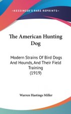 The American Hunting Dog: Modern Strains of Bird Dogs and Hounds, and Their Field Training (1919)