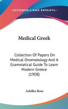 Medical Greek: Collection of Papers on Medical Onomatology and a Grammatical Guide to Learn Modern Greece (1908)