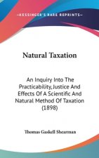 Natural Taxation: An Inquiry Into the Practicability, Justice and Effects of a Scientific and Natural Method of Taxation (1898)