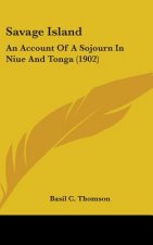 Savage Island: An Account Of A Sojourn In Niue And Tonga (1902)