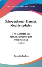 Schopenhauer, Hamlet, Mephistopheles: Frei Aufsatze Zur Naturgeschichte Des Pessimismus (1901)