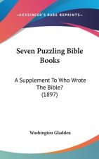 Seven Puzzling Bible Books: A Supplement To Who Wrote The Bible? (1897)