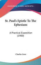 St. Paul's Epistle To The Ephesians: A Practical Exposition (1900)