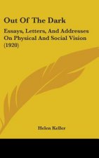 Out of the Dark: Essays, Letters, and Addresses on Physical and Social Vision (1920)