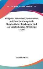 Religions-Philosophische Probleme Auf Dem Forschungsfelde Buddhistischer Psychologie Und Der Vergleichenden Mythologie (1884)