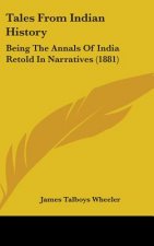 Tales From Indian History: Being The Annals Of India Retold In Narratives (1881)