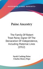 Paine Ancestry: The Family Of Robert Treat Paine, Signer Of The Declaration Of Independence, Including Maternal Lines (1912)