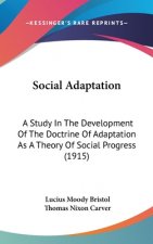 Social Adaptation: A Study In The Development Of The Doctrine Of Adaptation As A Theory Of Social Progress (1915)