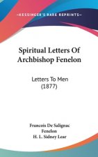 Spiritual Letters Of Archbishop Fenelon: Letters To Men (1877)