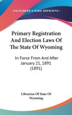 Primary Registration And Election Laws Of The State Of Wyoming: In Force From And After January 21, 1891 (1891)