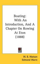 Boating: With An Introduction, And A Chapter On Rowing At Eton (1888)