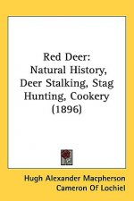 Red Deer: Natural History, Deer Stalking, Stag Hunting, Cookery (1896)