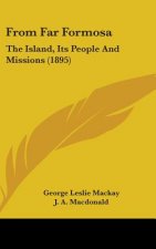 From Far Formosa: The Island, Its People And Missions (1895)