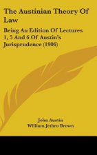 The Austinian Theory Of Law: Being An Edition Of Lectures 1, 5 And 6 Of Austin's Jurisprudence (1906)