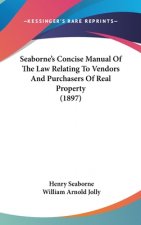 Seaborne's Concise Manual Of The Law Relating To Vendors And Purchasers Of Real Property (1897)