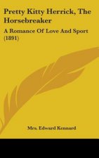 Pretty Kitty Herrick, The Horsebreaker: A Romance Of Love And Sport (1891)