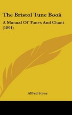 The Bristol Tune Book: A Manual Of Tunes And Chant (1891)