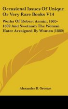 Occasional Issues Of Unique Or Very Rare Books V14: Works Of Robert Armin, 1605-1609 And Swetnam The Woman Hater Arraigned By Women (1880)