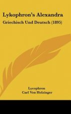 Lykophron's Alexandra: Griechisch Und Deutsch (1895)