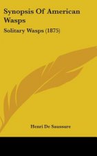 Synopsis Of American Wasps: Solitary Wasps (1875)