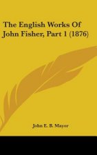 The English Works Of John Fisher, Part 1 (1876)