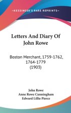 Letters And Diary Of John Rowe: Boston Merchant, 1759-1762, 1764-1779 (1903)