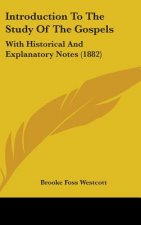 Introduction To The Study Of The Gospels: With Historical And Explanatory Notes (1882)