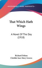 That Which Hath Wings: A Novel Of The Day (1918)