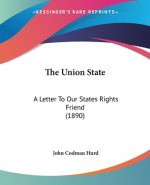 The Union State: A Letter To Our States Rights Friend (1890)