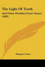 The Light Of Truth: And Other Parables From Nature (1883)