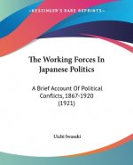 The Working Forces In Japanese Politics: A Brief Account Of Political Conflicts, 1867-1920 (1921)