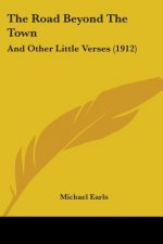 The Road Beyond The Town: And Other Little Verses (1912)