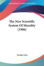 The New Scientific System Of Morality (1906)