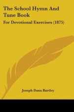 The School Hymn And Tune Book: For Devotional Exercises (1875)