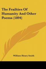 The Frailties Of Humanity And Other Poems (1894)
