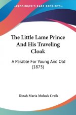The Little Lame Prince And His Traveling Cloak: A Parable For Young And Old (1875)