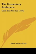 The Elementary Arithmetic: Oral And Written (1894)