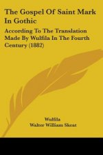 The Gospel Of Saint Mark In Gothic: According To The Translation Made By Wulfila In The Fourth Century (1882)