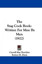 The Stag Cook Book: Written For Men By Men (1922)