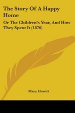 The Story Of A Happy Home: Or The Children's Year, And How They Spent It (1876)