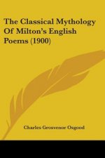 The Classical Mythology Of Milton's English Poems (1900)