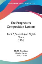 The Progressive Composition Lessons: Book 3, Seventh And Eighth Years (1914)