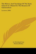 The History And Teachings Of The Early Church As A Basis For The Reunion Of Christendom: Lectures (1889)