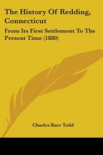 The History Of Redding, Connecticut: From Its First Settlement To The Present Time (1880)