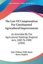 The Law Of Compensation For Unexhausted Agricultural Improvements: As Amended By The Agricultural Holdings England Acts, 1883 To 1900 (1904)