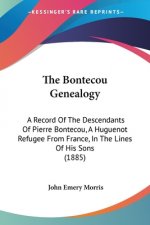 The Bontecou Genealogy: A Record Of The Descendants Of Pierre Bontecou, A Huguenot Refugee From France, In The Lines Of His Sons (1885)