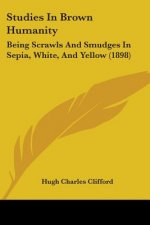 Studies In Brown Humanity: Being Scrawls And Smudges In Sepia, White, And Yellow (1898)